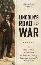 Lincoln's Road to War - David Alan Johnson - 9781493092024