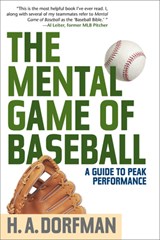 The Mental Game of Baseball: A Guide to Peak Performance - H. a. Dorfman - 9781493099054