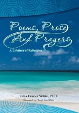 Poems, Prose and Prayers - WHITE,  Phd Julia Frazier - 9781493168101
