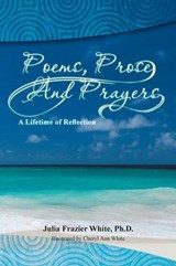 Poems, Prose and Prayers - Phd Julia Frazier White - 9781493168118