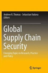 Global Supply Chain Security - Andrew R. Thomas ; Sebastian Vaduva - 9781493940493