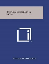 Random Ramblings in India - William H Danforth - 9781494023133