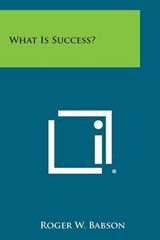 What Is Success? - Roger W Babson - 9781494024895
