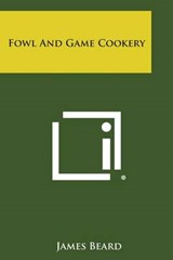 Fowl and Game Cookery - James Beard - 9781494043377