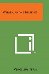 What Can We Believe? - Vergilius Ferm - 9781494049645