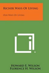 Richer Ways of Living - Howard E Wilson ; Florence H Wilson ; Bessie P Erb - 9781494122720