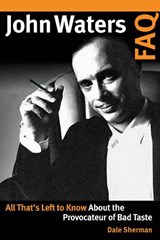 John Waters FAQ - SHERMAN,  Dale - 9781495076657