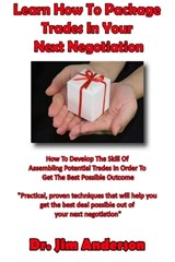 Learn How To Package Trades In Your Next Negotiation: How To Develop The Skill Of Assembling Potential Trades In Order To Get The Best Possible Outcome - Jim Anderson - 9781495347764