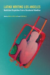 Latinx Writing Los Angeles - Ignacio Lopez-Calvo ; Victor Valle - 9781496202413