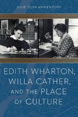 Edith Wharton, Willa Cather, and the Place of Culture - Julie Olin-Ammentorp - 9781496203243