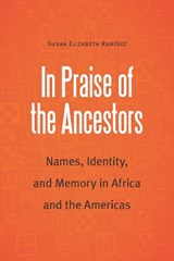 In Praise of the Ancestors - Susan Elizabeth Ramirez - 9781496231475