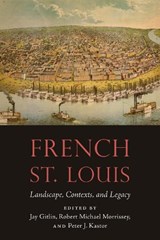 French St. Louis - Jay Gitlin ; Robert Michael Morrissey ; Peter J. Kastor - 9781496234667