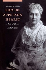 Phoebe Apperson Hearst - Alexandra M. Nickliss - 9781496245014