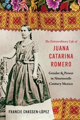 The Extraordinary Life of Juana Catarina Romero - Francie R. Chassen-Lopez - 9781496246707