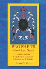 Prophets of the Great Spirit - Alfred Cave - 9781496247384