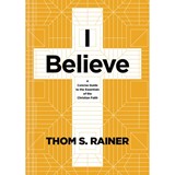 I Believe: A Concise Guide to the Essentials of the Christian Faith - Thom S. Rainer - 9781496449016