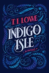 Indigo Isle: A Southern Love Story of Redemption, Healing, and Second Chances - T. I. Lowe - 9781496465603