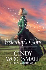 YESTERDAYS GONE - Cindy Woodsmall - 9781496472564