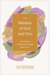 The Mission of God and You: Created, Called, and Commissioned for Something Bigger Than You - Thom S. Rainer - 9781496473806