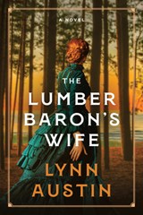 The Lumber Baron's Wife - Lynn Austin - 9781496476388