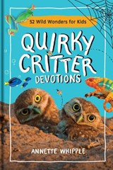 Quirky Critter Devotions: 52 Wild Wonders for Kids - Annette Whipple - 9781496477002