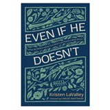 Even If He Doesn't: What We Believe about God When Life Doesn't Make Sense - Kristen Lavalley - 9781496478528