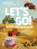 Let's Go! Bible Adventures: Real Bible Stories for Kids Who Love Trains, Tractors, Ice Cream Trucks, and More! - Valerie Ellis - 9781496481481