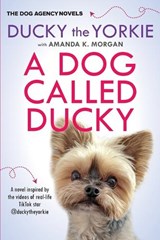 A Dog Called Ducky - Ducky the Yorkie ; Amanda K. Morgan - 9781496750600