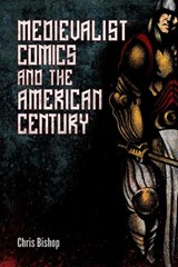 Medievalist Comics and the American Century - BISHOP,  Chris - 9781496808509