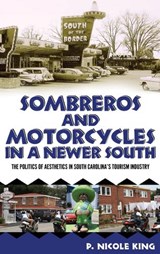 Sombreros and Motorcycles in a Newer South - KING,  P. Nicole - 9781496813220