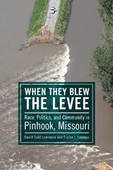 When They Blew the Levee - David Todd Lawrence ; Elaine J. Lawless - 9781496818157