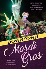 Downtown Mardi Gras - Leslie A. Wade ; Robin Roberts ; Frank de Caro - 9781496823847