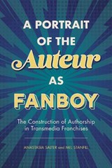 A Portrait of the Auteur as Fanboy - Anastasia Salter ; Mel Stanfill - 9781496830470
