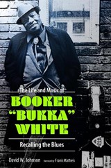 The Life and Music of Booker "Bukka" White - David W. Johnson - 9781496853448