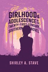 Girlhood and Adolescence in the Twenty-First-Century Southern Novel - Shirley A. Stave - 9781496862082