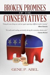 Broken Promises of the Conservatives - ABEL,  Gene P. - 9781496914460