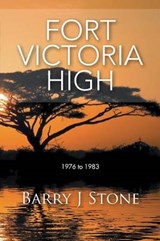 Fort Victoria High - Barry J Stone - 9781496983169