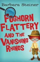 Foghorn Flattery and the Vanishing Rhinos - Barbara Steiner - 9781497620070