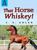 That Horse Whiskey! - C. S. Adler - 9781497693869