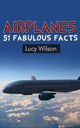 Airplanes: 51 Fabulous Facts - Lucy Wilson - 9781497705975