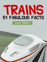 Trains: 51 Fabulous Facts - Lucy Wilson - 9781497724808