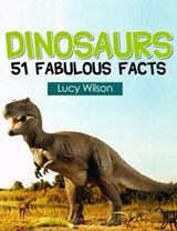 Dinosaurs: 51 Fabulous Facts - Lucy Wilson - 9781497749849