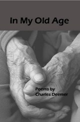 In My Old Age: Poems - Charles Deemer - 9781497773905