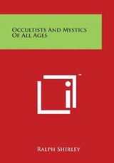 Occultists And Mystics Of All Ages - Ralph Shirley - 9781497976009
