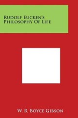 Rudolf Eucken's Philosophy of Life - W R Boyce Gibson - 9781497978621