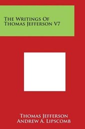 The Writings of Thomas Jefferson V7