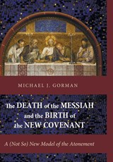 The Death of the Messiah and the Birth of the New Covenant - Michael J Gorman - 9781498205580