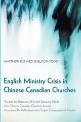 English Ministry Crisis in Chinese Canadian Churches - TODD,  Matthew Richard Sheldon - 9781498208840
