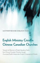 English Ministry Crisis in Chinese Canadian Churches - TODD,  Matthew Richard Sheldon - 9781498208864
