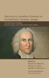 Sermons by Jonathan Edwards on the Matthean Parables, Volume I - Ken Minkema ; Research Scholar Adriaan C (Jonathan Edwards Center Yale University) Neele ; Bryan McCarthy - 9781498214537